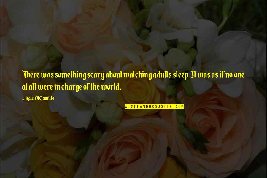 Watching You Sleep Quotes By Kate DiCamillo: There was something scary about watching adults sleep. Watching You Sleep Quotes By Kate DiCamillo: There was something scary about watching adults sleep.