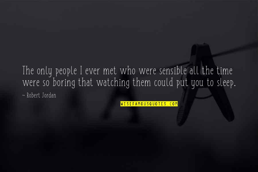 Watching You Sleep Quotes By Robert Jordan: The only people I ever met who were Watching You Sleep Quotes By Robert Jordan: The only people I ever met who were
