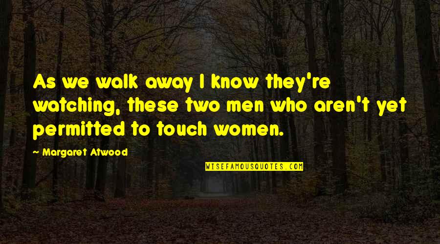 Watching You Walk Away Quotes By Margaret Atwood: As we walk away I know they're watching,