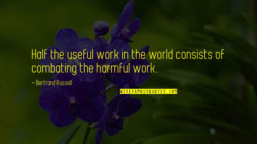 Watching Your Child In Pain Quotes By Bertrand Russell: Half the useful work in the world consists