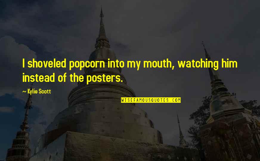 Watching Your Mouth Quotes By Kylie Scott: I shoveled popcorn into my mouth, watching him