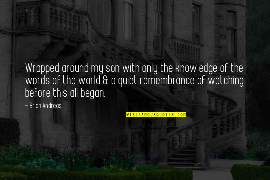 Watching Your Words Quotes By Brian Andreas: Wrapped around my son with only the knowledge