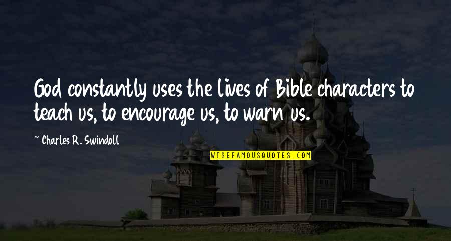 Watching Your Words Quotes By Charles R. Swindoll: God constantly uses the lives of Bible characters