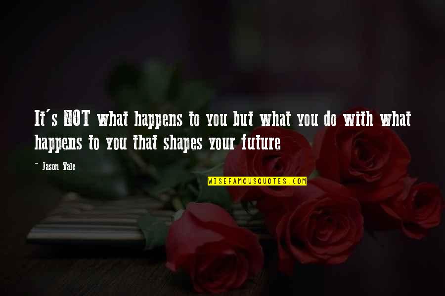 Watching Your Words Quotes By Jason Vale: It's NOT what happens to you but what