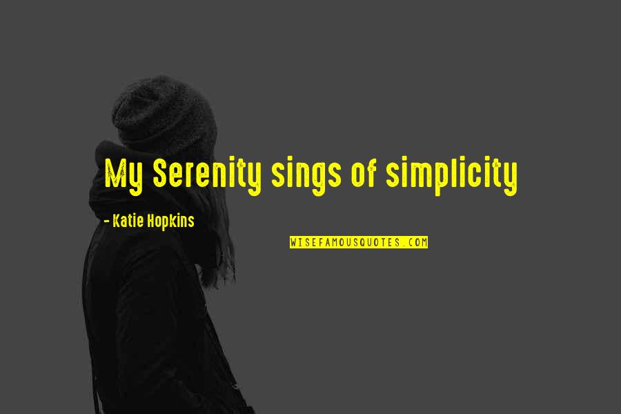 Watchmakers Near Quotes By Katie Hopkins: My Serenity sings of simplicity Watchmakers Near Quotes By Katie Hopkins: My Serenity sings of simplicity