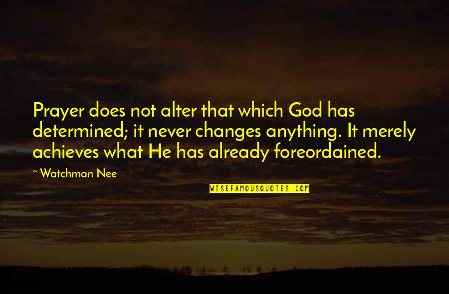 Watchman Nee Prayer Quotes By Watchman Nee: Prayer does not alter that which God has