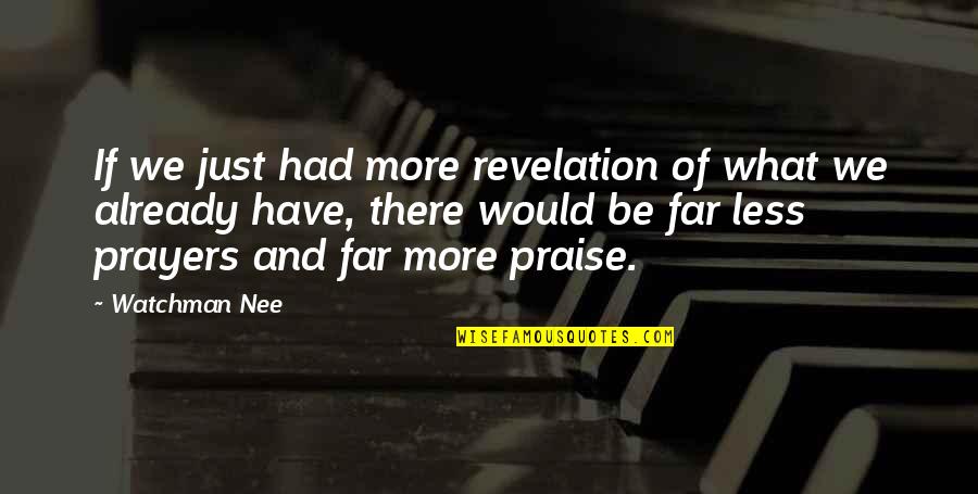 Watchman Nee Prayer Quotes By Watchman Nee: If we just had more revelation of what