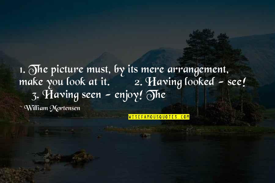 Watchtower Memorable Quotes By William Mortensen: 1. The picture must, by its mere arrangement,