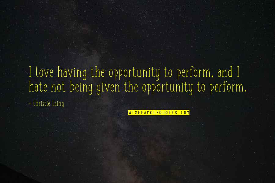 Watchtowers Minecraft Quotes By Christie Laing: I love having the opportunity to perform, and