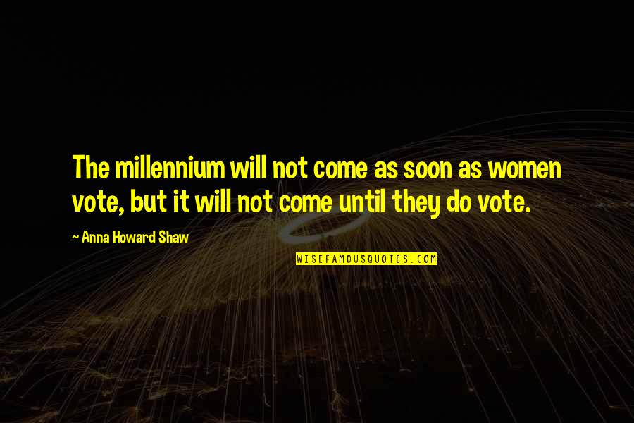 Water Access Quotes By Anna Howard Shaw: The millennium will not come as soon as Water Access Quotes By Anna Howard Shaw: The millennium will not come as soon as