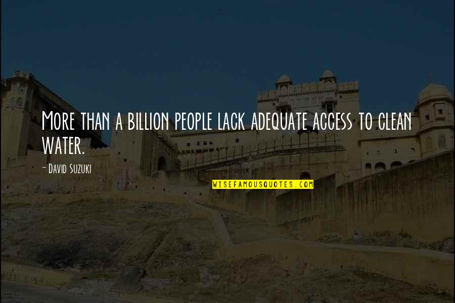 Water Access Quotes By David Suzuki: More than a billion people lack adequate access