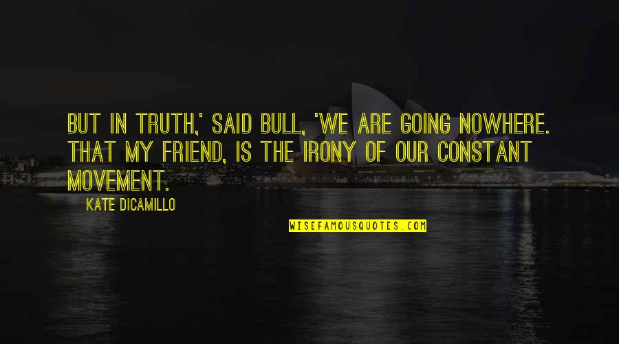 Water Access Quotes By Kate DiCamillo: But in truth,' said Bull, 'we are going Water Access Quotes By Kate DiCamillo: But in truth,' said Bull, 'we are going
