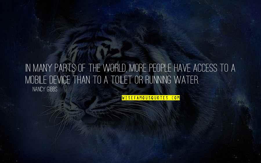 Water Access Quotes By Nancy Gibbs: In many parts of the world, more people Water Access Quotes By Nancy Gibbs: In many parts of the world, more people