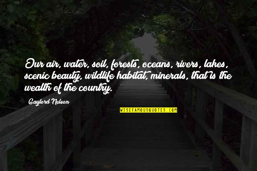 Water And Beauty Quotes By Gaylord Nelson: Our air, water, soil, forests, oceans, rivers, lakes,