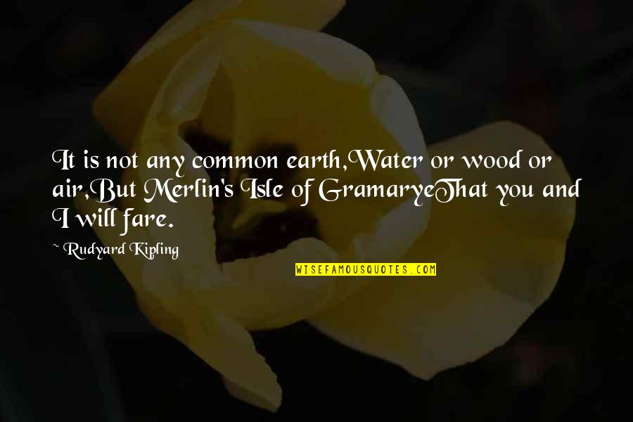 Water And Earth Quotes By Rudyard Kipling: It is not any common earth,Water or wood