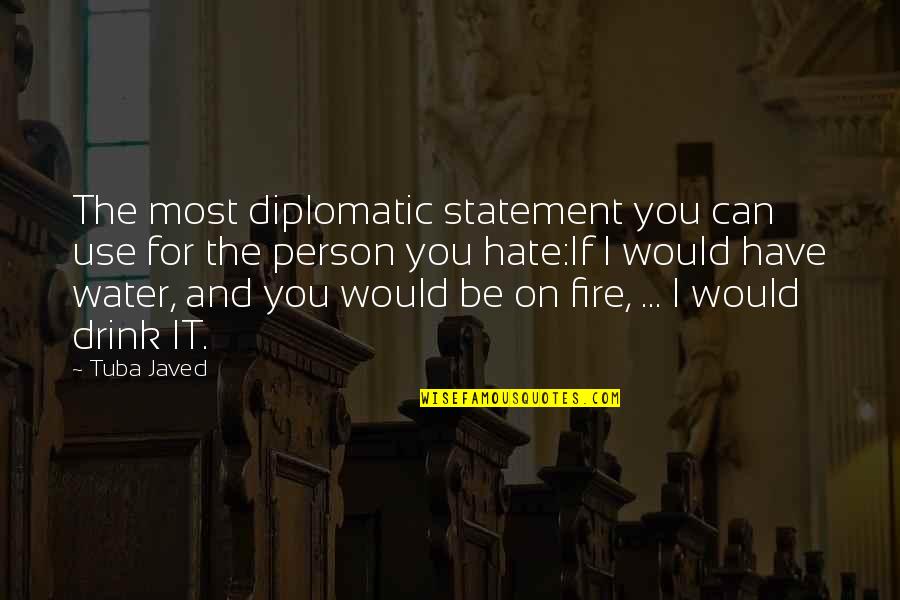 Water And Fire Quotes By Tuba Javed: The most diplomatic statement you can use for