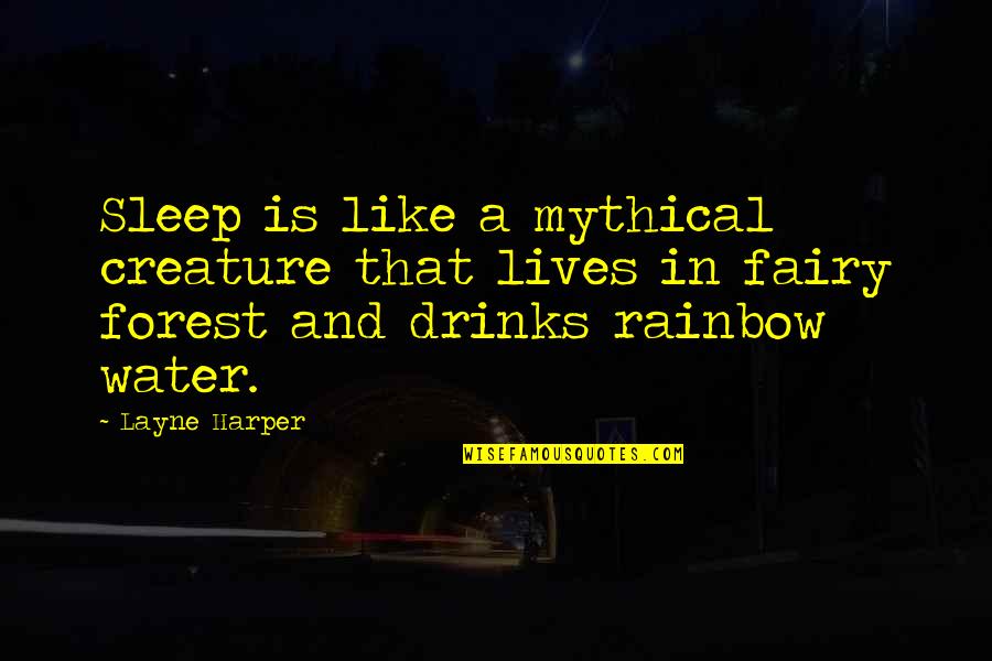 Water And Forest Quotes By Layne Harper: Sleep is like a mythical creature that lives Water And Forest Quotes By Layne Harper: Sleep is like a mythical creature that lives