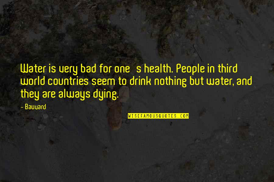 Water And Health Quotes By Bauvard: Water is very bad for one's health. People