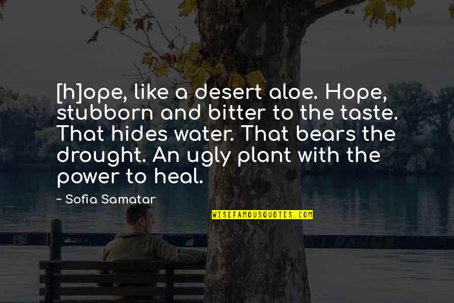 Water And Hope Quotes By Sofia Samatar: [h]ope, like a desert aloe. Hope, stubborn and
