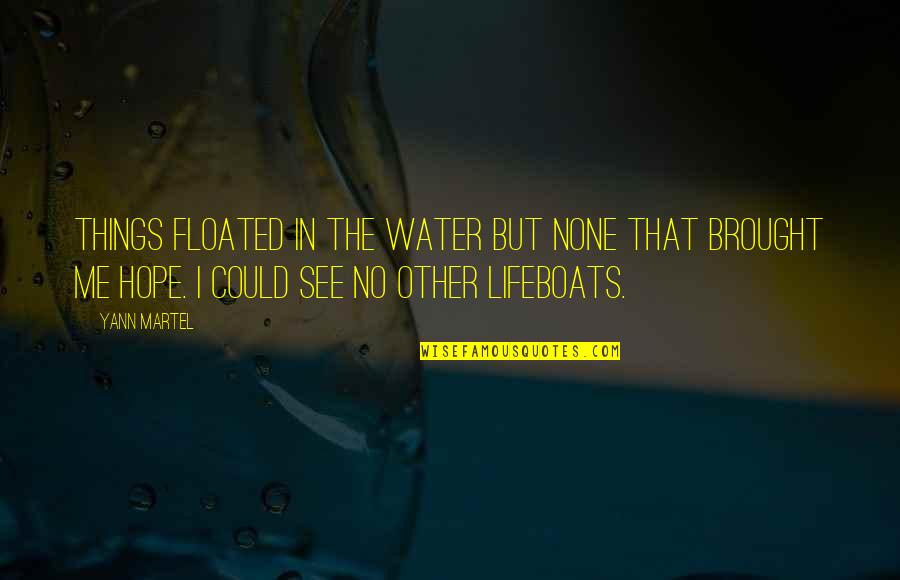 Water And Hope Quotes By Yann Martel: Things floated in the water but none that