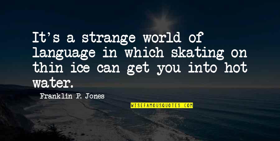 Water And Ice Quotes By Franklin P. Jones: It's a strange world of language in which Water And Ice Quotes By Franklin P. Jones: It's a strange world of language in which