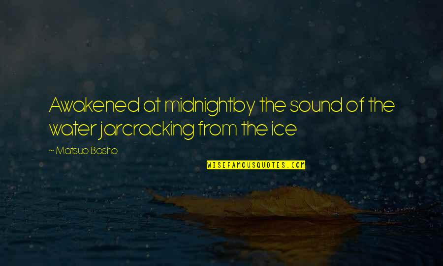 Water And Ice Quotes By Matsuo Basho: Awakened at midnightby the sound of the water