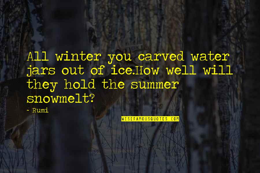 Water And Ice Quotes By Rumi: All winter you carved water jars out of