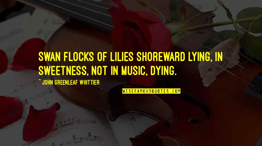 Water And Music Quotes By John Greenleaf Whittier: Swan flocks of lilies shoreward lying, In sweetness,