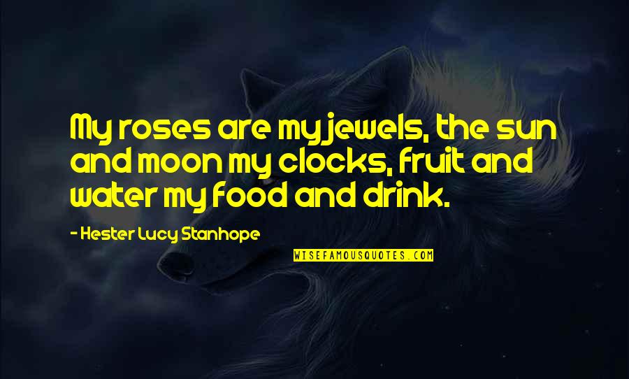 Water And Nature Quotes By Hester Lucy Stanhope: My roses are my jewels, the sun and