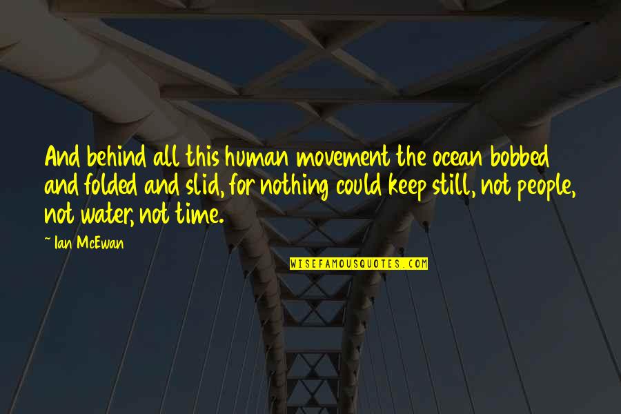 Water And Ocean Quotes By Ian McEwan: And behind all this human movement the ocean