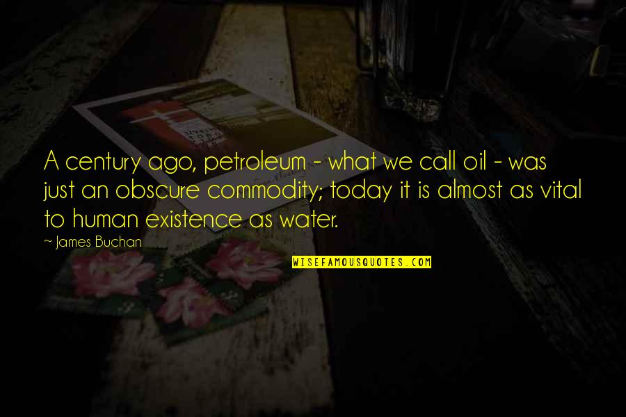 Water And Oil Quotes By James Buchan: A century ago, petroleum - what we call
