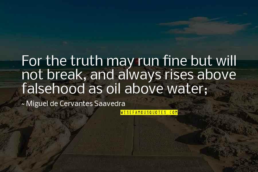 Water And Oil Quotes By Miguel De Cervantes Saavedra: For the truth may run fine but will