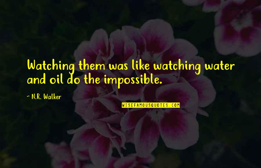Water And Oil Quotes By N.R. Walker: Watching them was like watching water and oil