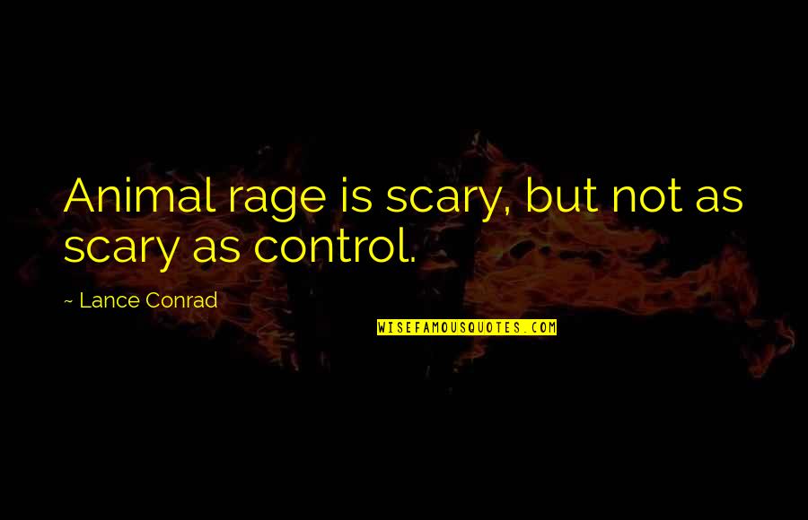 Water And Peace Quotes By Lance Conrad: Animal rage is scary, but not as scary