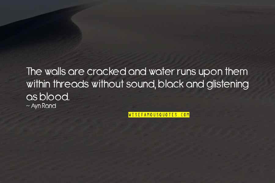 Water And Quotes By Ayn Rand: The walls are cracked and water runs upon