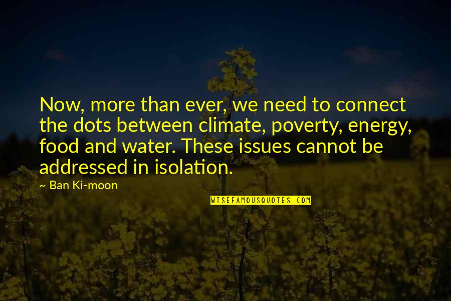 Water And Quotes By Ban Ki-moon: Now, more than ever, we need to connect