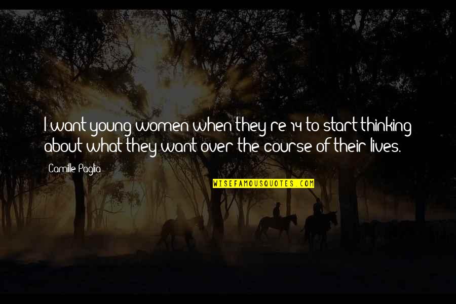 Water And Relaxation Quotes By Camille Paglia: I want young women when they're 14 to Water And Relaxation Quotes By Camille Paglia: I want young women when they're 14 to