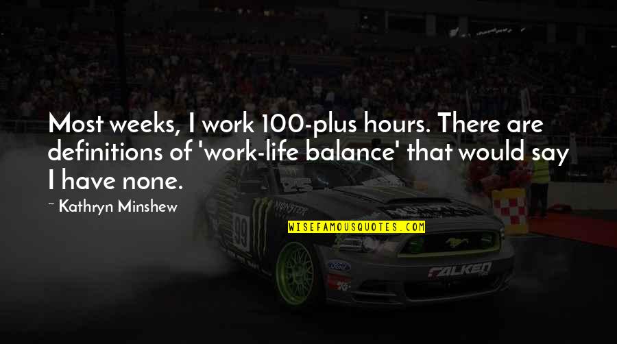 Water And Relaxation Quotes By Kathryn Minshew: Most weeks, I work 100-plus hours. There are Water And Relaxation Quotes By Kathryn Minshew: Most weeks, I work 100-plus hours. There are
