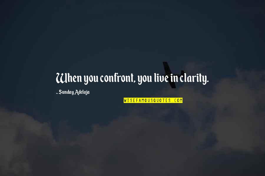 Water And Relaxation Quotes By Sunday Adelaja: When you confront, you live in clarity. Water And Relaxation Quotes By Sunday Adelaja: When you confront, you live in clarity.