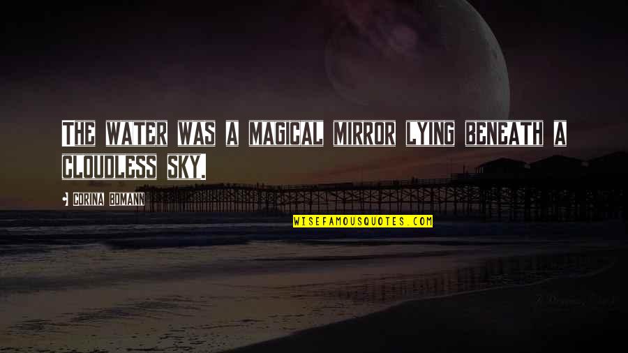 Water And Sky Quotes By Corina Bomann: The water was a magical mirror lying beneath Water And Sky Quotes By Corina Bomann: The water was a magical mirror lying beneath