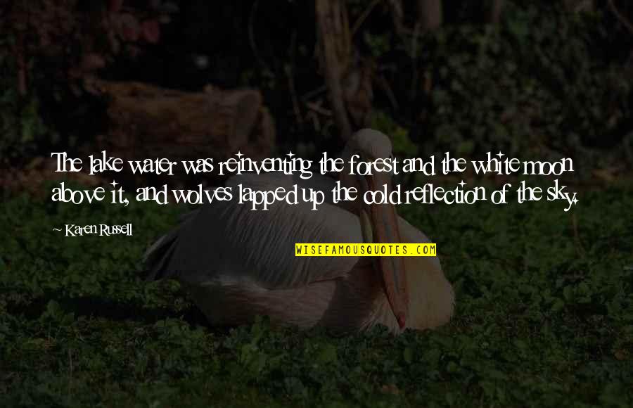 Water And Sky Quotes By Karen Russell: The lake water was reinventing the forest and Water And Sky Quotes By Karen Russell: The lake water was reinventing the forest and