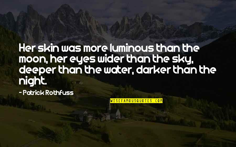 Water And Sky Quotes By Patrick Rothfuss: Her skin was more luminous than the moon, Water And Sky Quotes By Patrick Rothfuss: Her skin was more luminous than the moon,