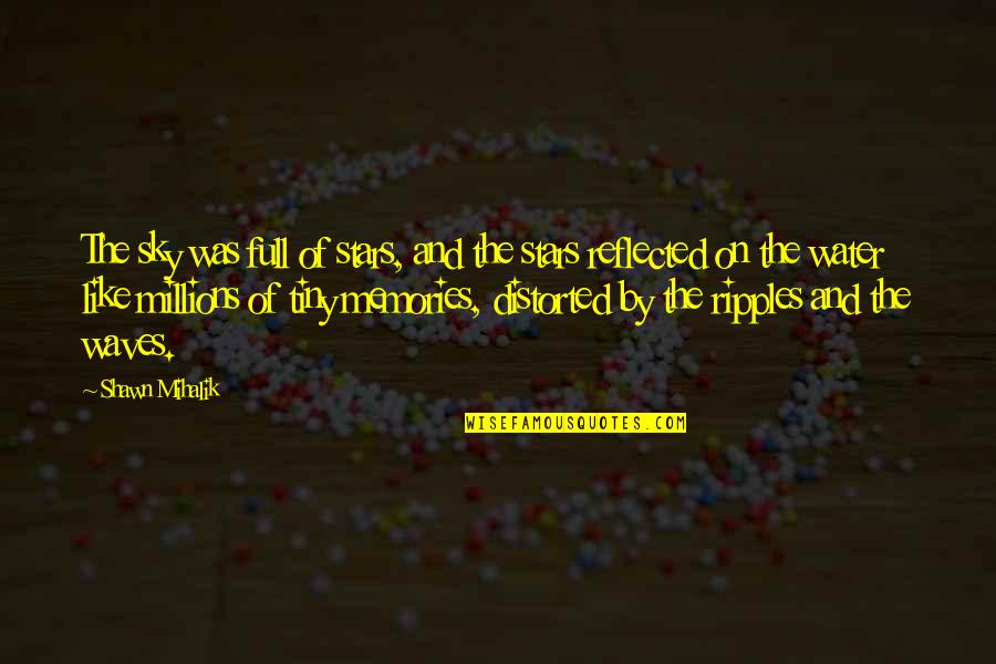 Water And Sky Quotes By Shawn Mihalik: The sky was full of stars, and the Water And Sky Quotes By Shawn Mihalik: The sky was full of stars, and the