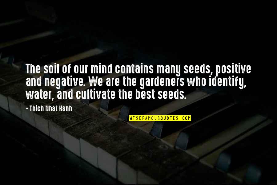 Water And Soil Quotes By Thich Nhat Hanh: The soil of our mind contains many seeds,