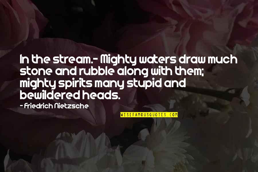Water And Stone Quotes By Friedrich Nietzsche: In the stream.- Mighty waters draw much stone
