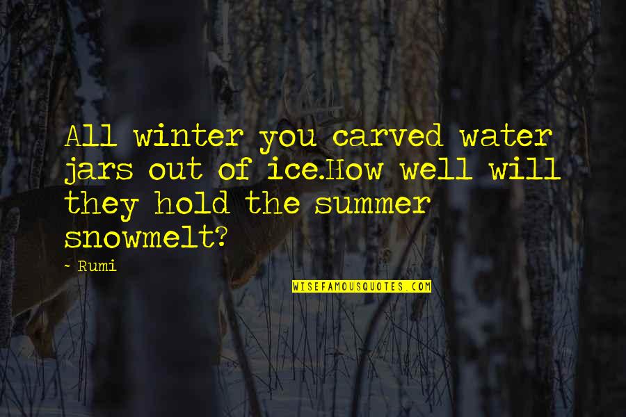 Water And Summer Quotes By Rumi: All winter you carved water jars out of