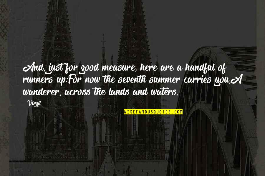 Water And Summer Quotes By Virgil: And, just for good measure, here are a