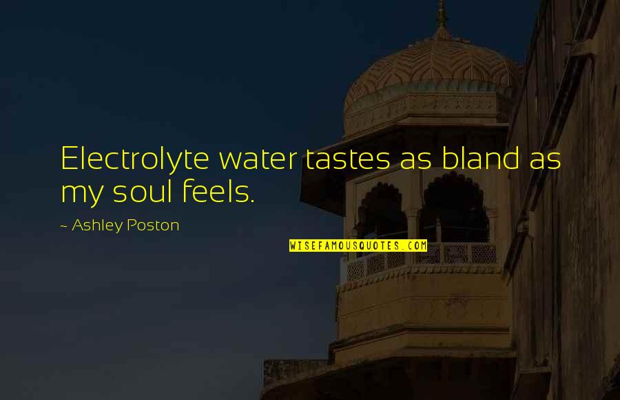 Water And The Soul Quotes By Ashley Poston: Electrolyte water tastes as bland as my soul