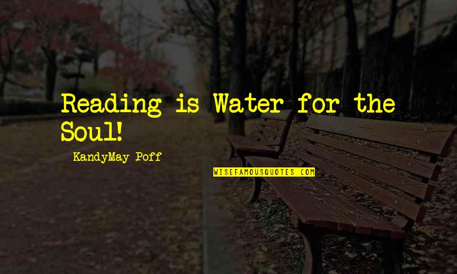 Water And The Soul Quotes By KandyMay Poff: Reading is Water for the Soul!