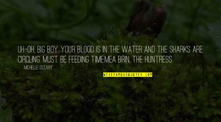 Water And Time Quotes By Michelle O'Leary: Uh-oh, big boy. Your blood is in the Water And Time Quotes By Michelle O'Leary: Uh-oh, big boy. Your blood is in the